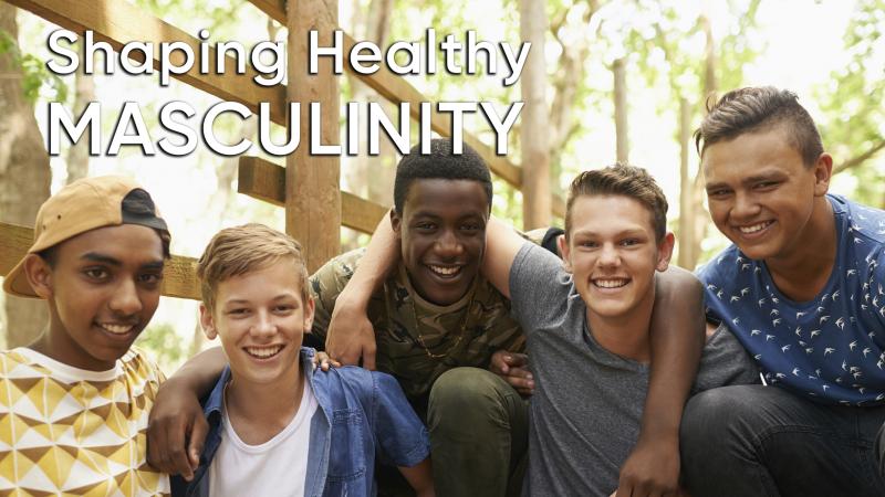 Shaping Healthy Masculinity